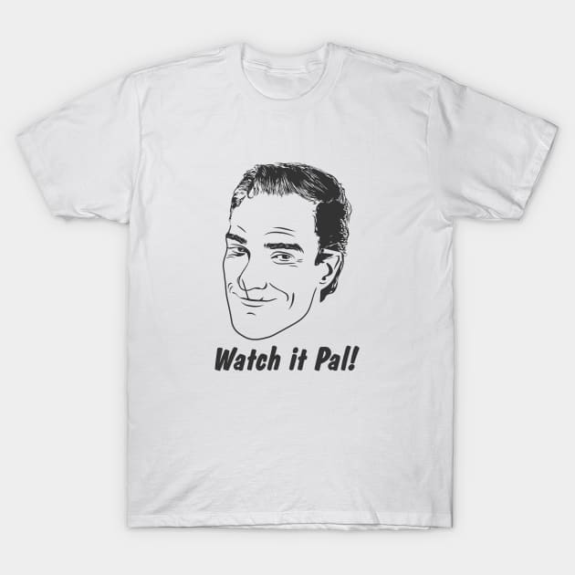 Watch it Pal! - Pal from Uncle Buck T-Shirt by Gen X Tees